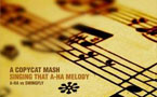 Listen to Copycat 'Singing That A-ha Melody' Mash Up