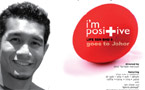 Life Sdn Bhd 5: I'm Posi+ive goes to Johor, Aug 6-8
